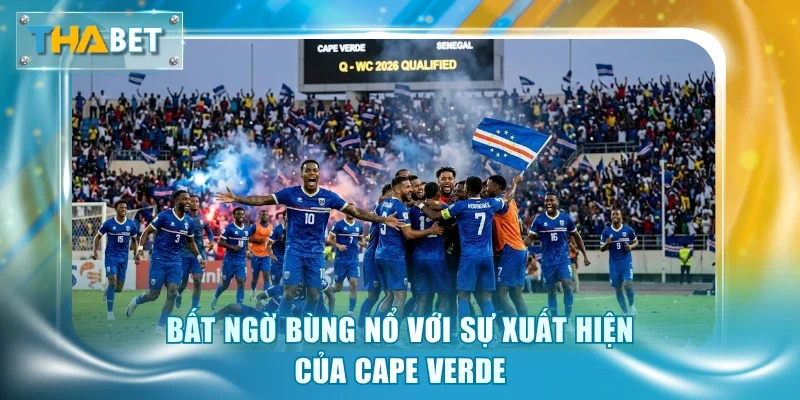 Bất ngờ bùng nổ với sự xuất hiện của Cape Verde
