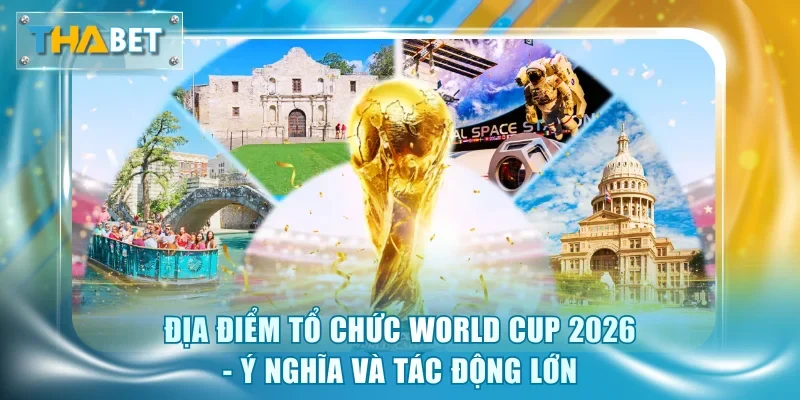 Địa điểm tổ chức World Cup 2026